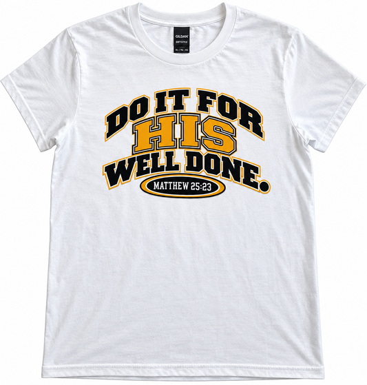 DO IT FOR HIS WELL DONE. TEE
