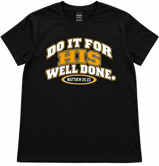 DO IT FOR HIS WELL DONE. TEE